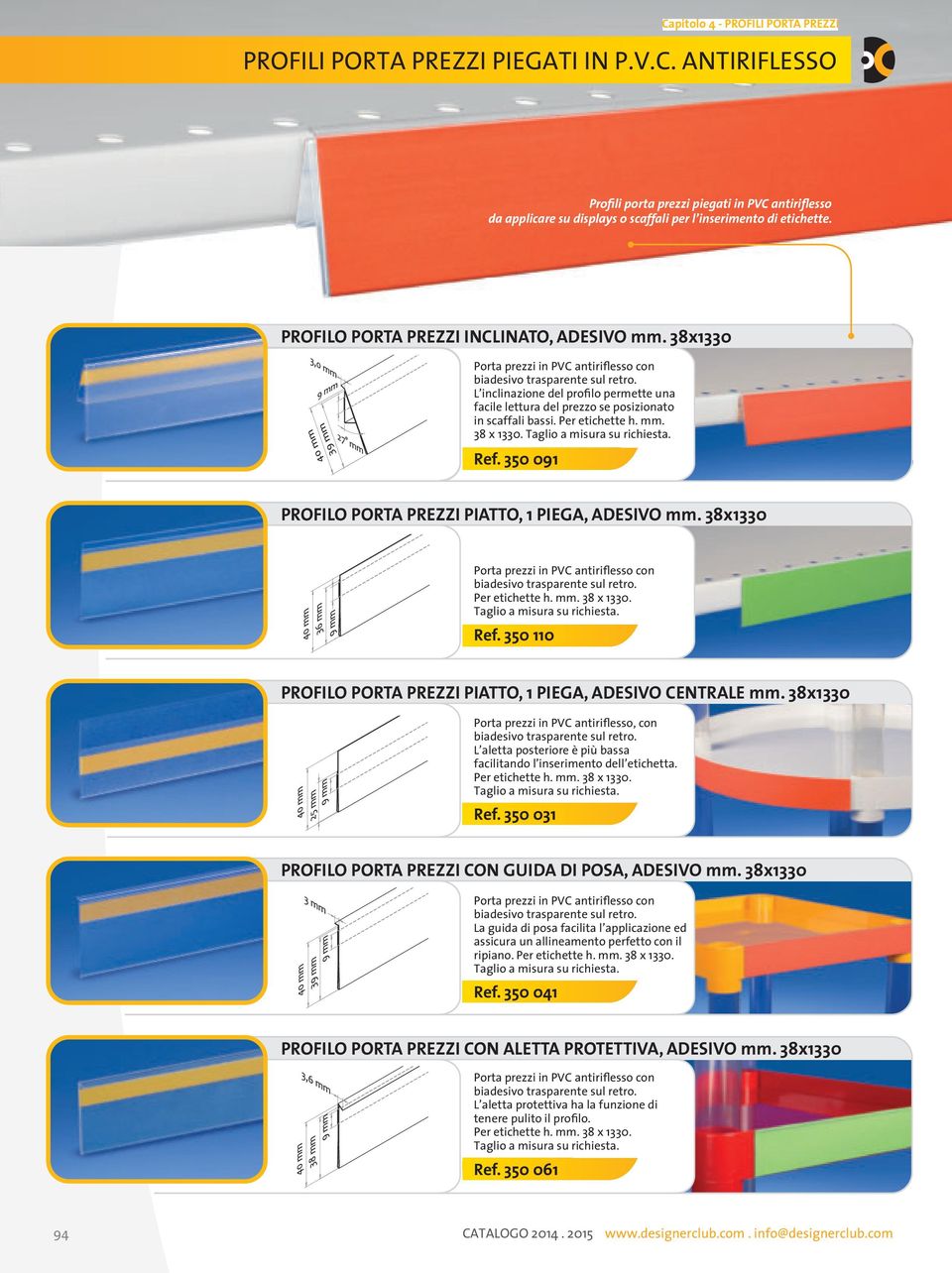 HOLDERS 38x1330 Porta prezzi in PVC antiriflesso con L inclinazione del profilo permette una facile lettura del prezzo se posizionato in scaffali bassi. Per etichette h. mm. 38 x 1330. Ref.