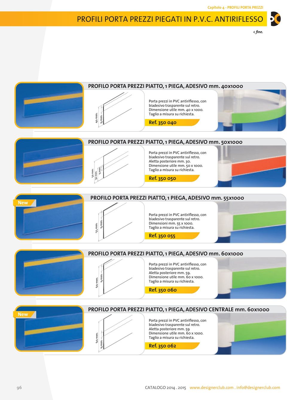 350 050 PROFILO UNIVERSAL PORTA SLATWALL PREZZI PIATTO, CLIP FOR 1 PIEGA, BROCHURE ADESIVO HOLDERS mm. 55x1000 Dimensioni mm. 55 x 1000. Ref. 350 055 PROFILO PORTA PREZZI PIATTO, 1 PIEGA, ADESIVO mm.