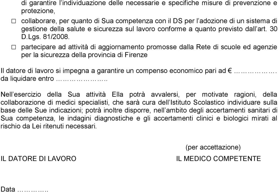 partecipare ad attività di aggiornamento promosse dalla Rete di scuole ed agenzie per la sicurezza della provincia di Firenze Il datore di lavoro si impegna a garantire un compenso economico pari ad.