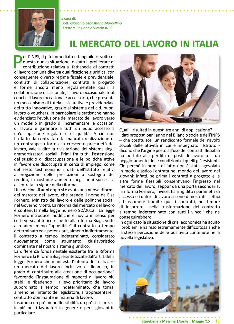 fattispecie di contratti di lavoro con una diversa qualificazione giuridica, con conseguente diverso regime fiscale e previdenziale: contratti di collaborazione, contratti a progetto e forme ancora