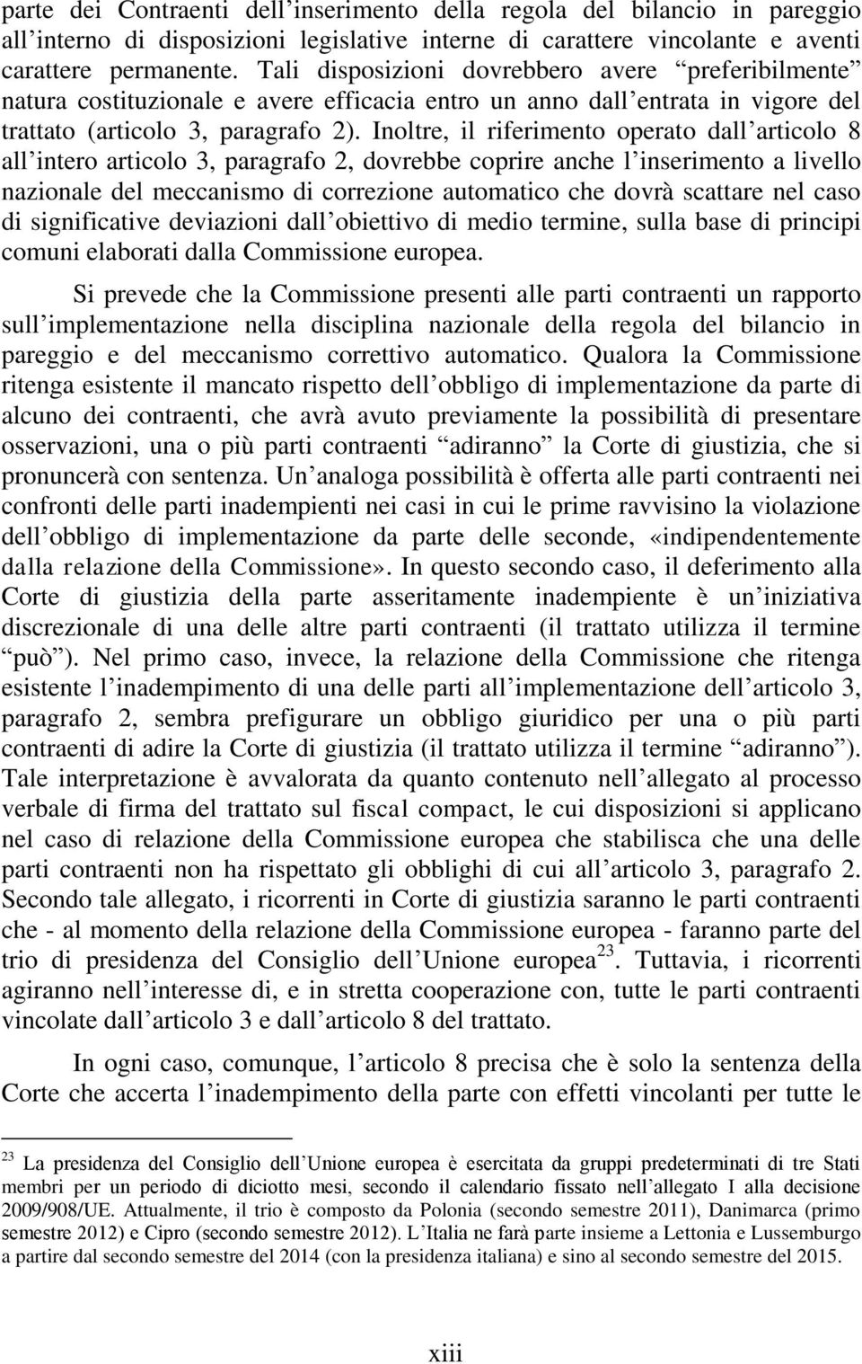 Inoltre, il riferimento operato dall articolo 8 all intero articolo 3, paragrafo 2, dovrebbe coprire anche l inserimento a livello nazionale del meccanismo di correzione automatico che dovrà scattare