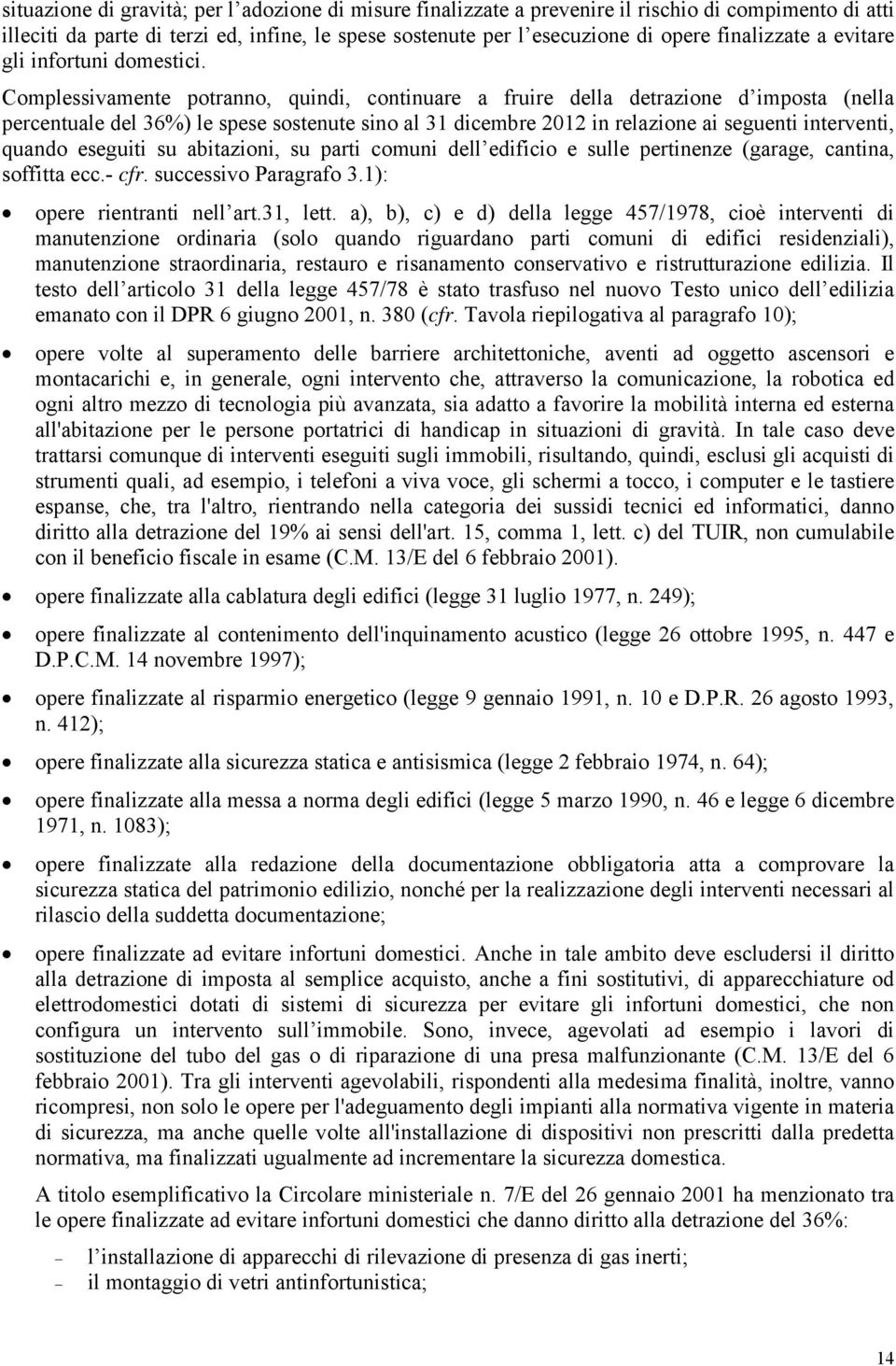 Complessivamente potranno, quindi, continuare a fruire della detrazione d imposta (nella percentuale del 36%) le spese sostenute sino al 31 dicembre 2012 in relazione ai seguenti interventi, quando