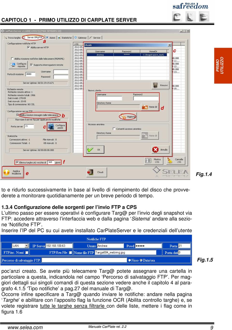 pagina Sistema andare alla sezione Notifiche FTP. Inserire l IP del PC su cui avete installato CarPlateServer e le credenziali dell utente Fig.1.5 poc anzi creato.