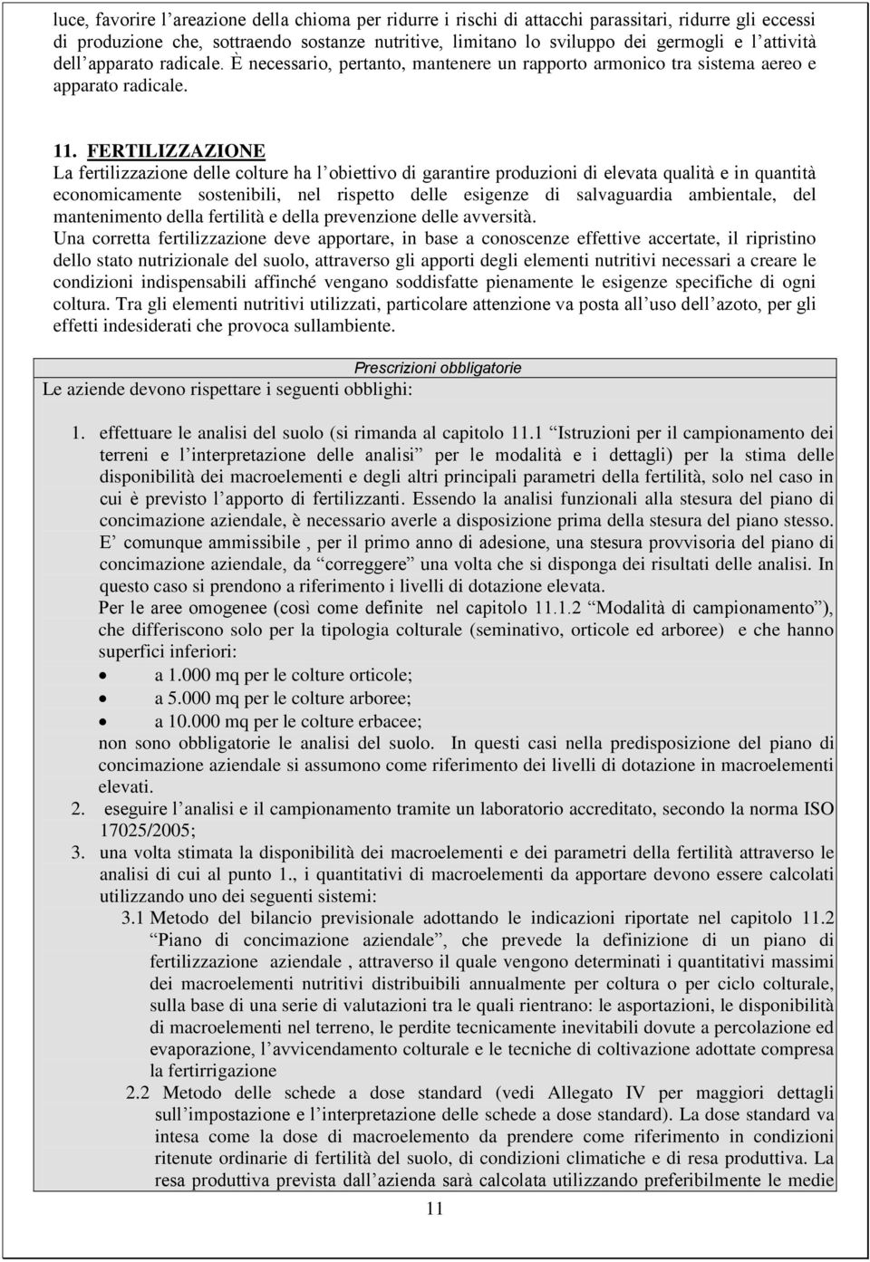 FERTILIZZAZIONE La fertilizzazione delle colture ha l obiettivo di garantire produzioni di elevata qualità e in quantità economicamente sostenibili, nel rispetto delle esigenze di salvaguardia