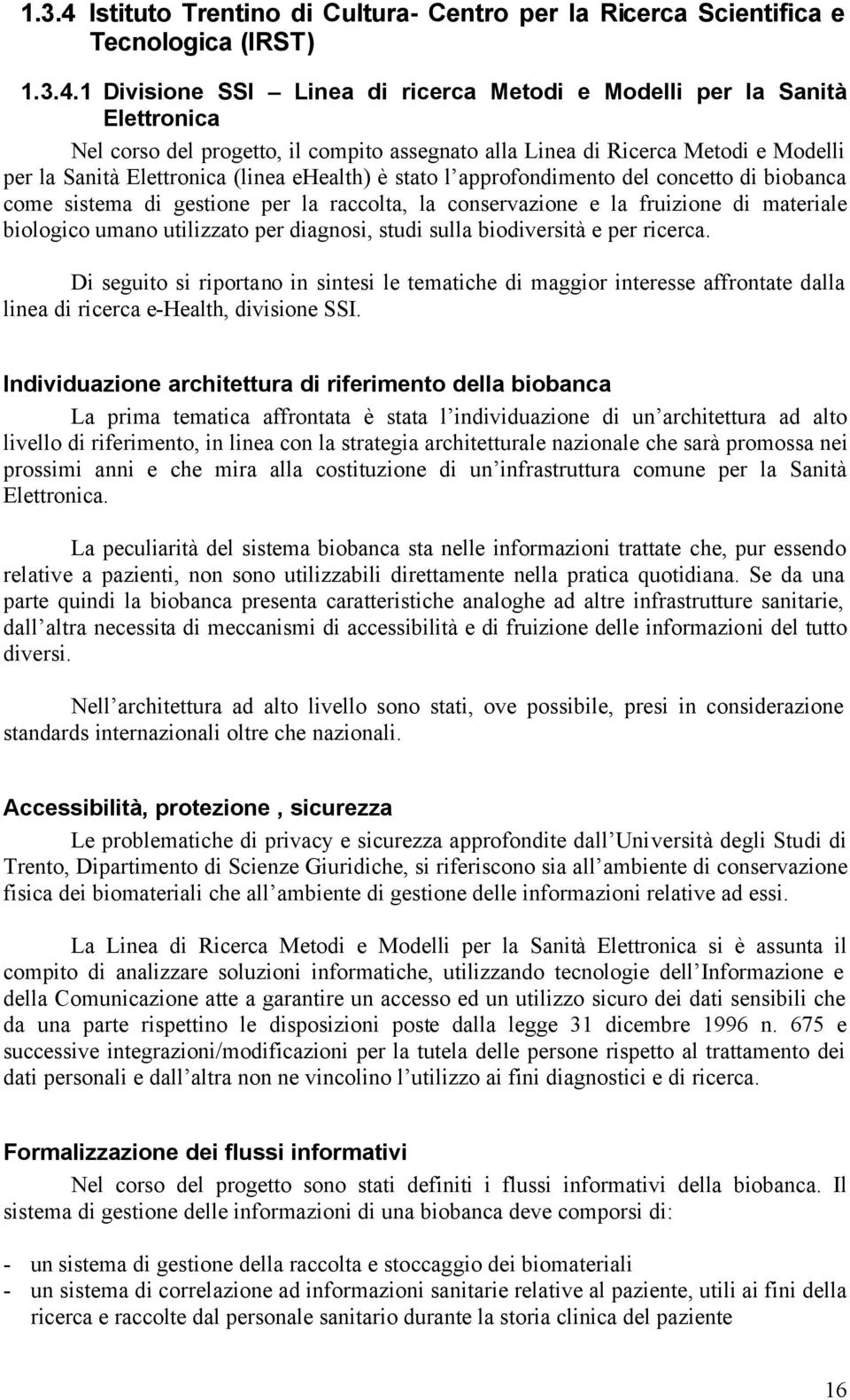 1 Divisione SSI Linea di ricerca Metodi e Modelli per la Sanità Elettronica Nel corso del progetto, il compito assegnato alla Linea di Ricerca Metodi e Modelli per la Sanità Elettronica (linea