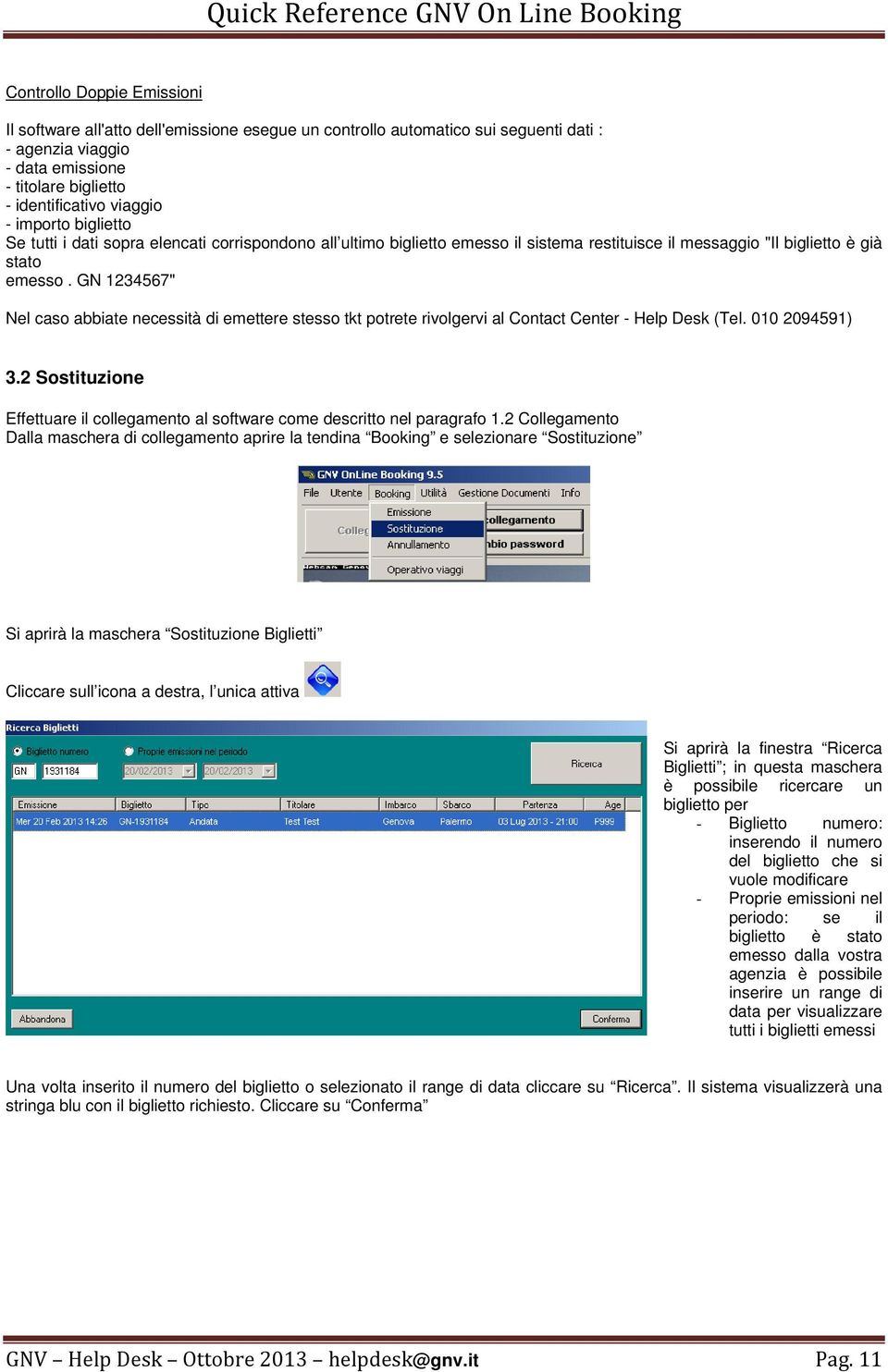 GN 1234567" Nel caso abbiate necessità di emettere stesso tkt potrete rivolgervi al Contact Center - Help Desk (Tel. 010 2094591) 3.