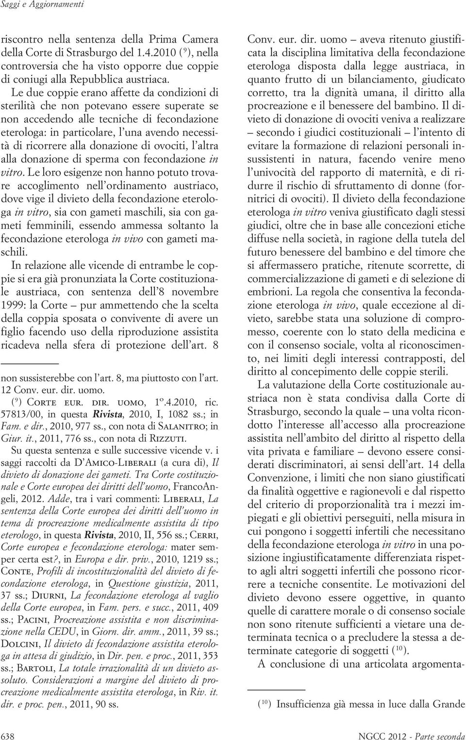 alla donazione di ovociti, l altra alla donazione di sperma con fecondazione in vitro.