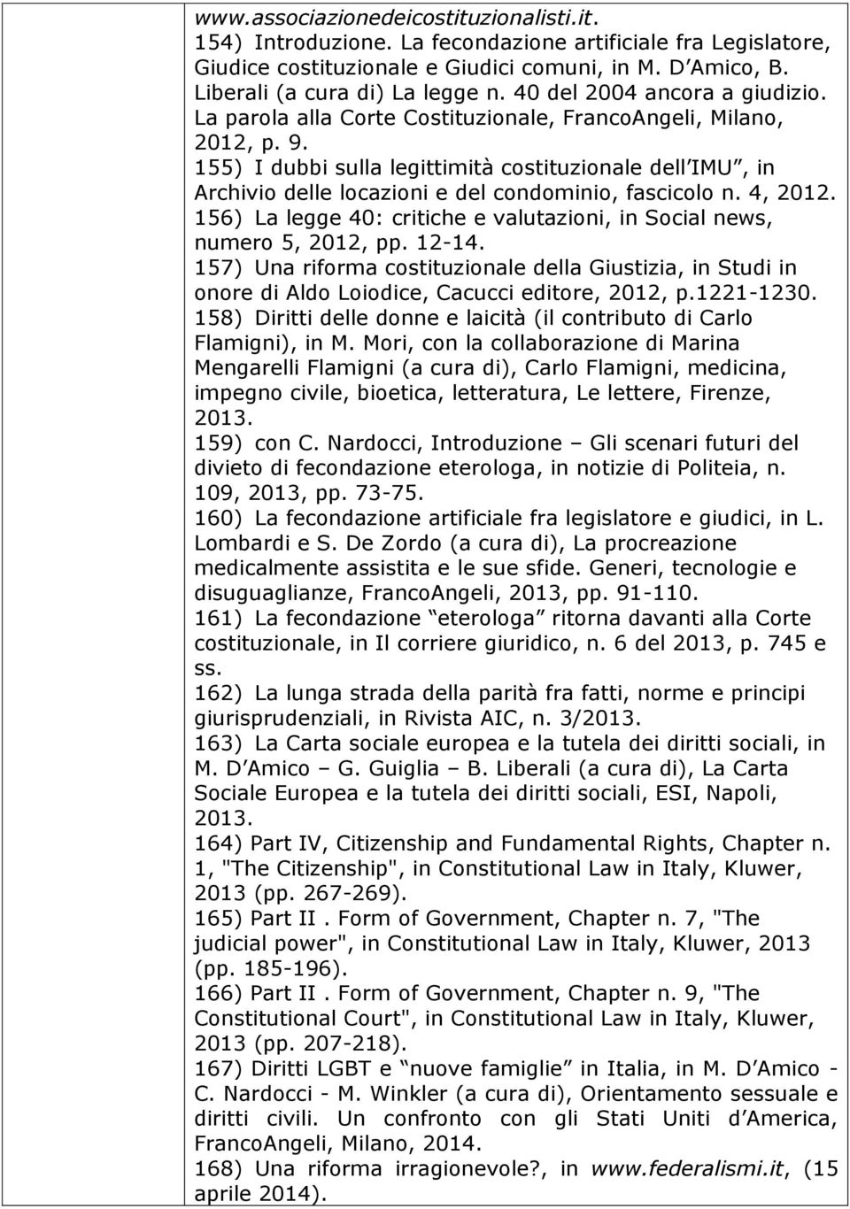 155) I dubbi sulla legittimità costituzionale dell IMU, in Archivio delle locazioni e del condominio, fascicolo n. 4, 2012.