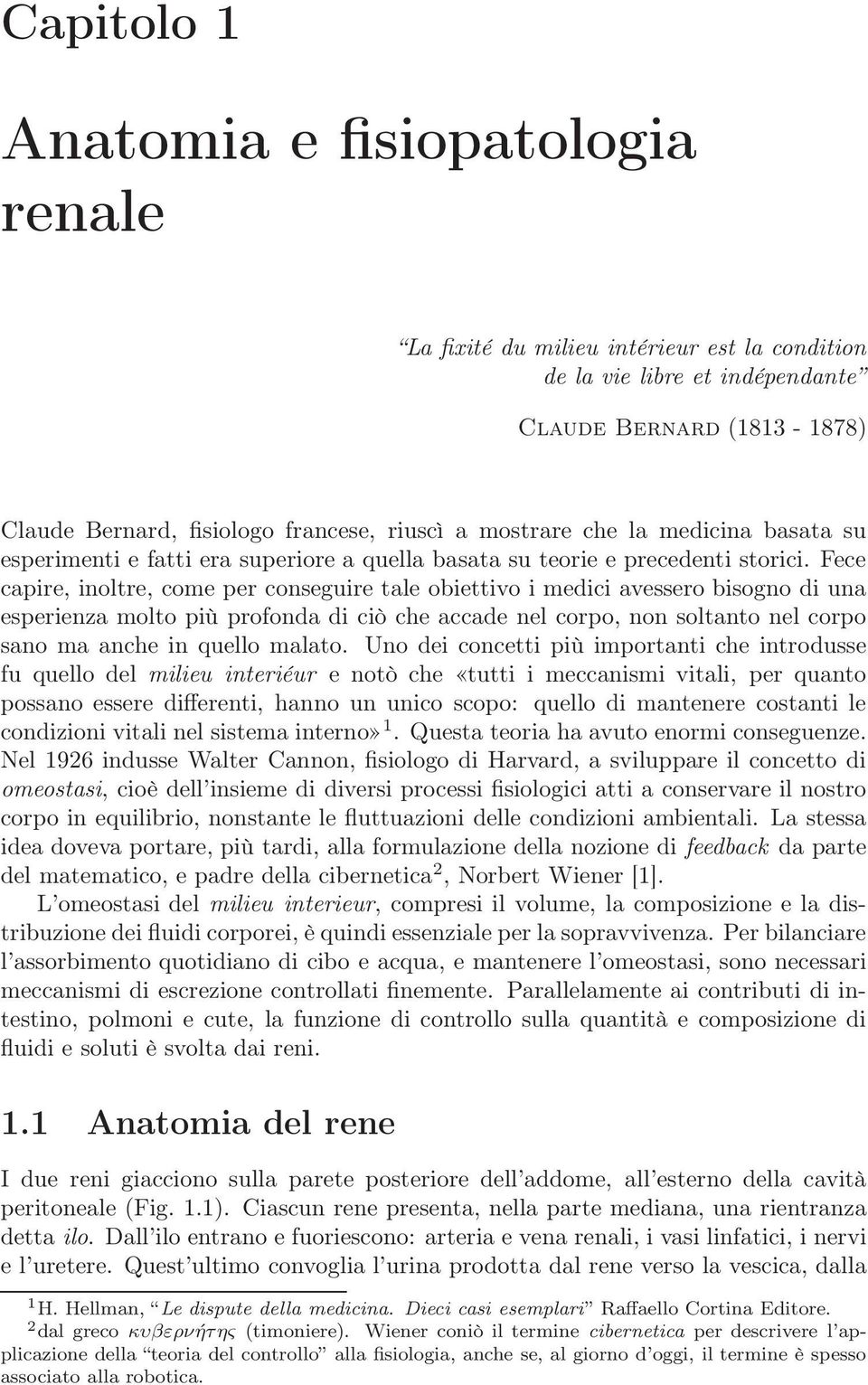 Fece capire, inoltre, come per conseguire tale obiettivo i medici avessero bisogno di una esperienza molto più profonda di ciò che accade nel corpo, non soltanto nel corpo sano ma anche in quello