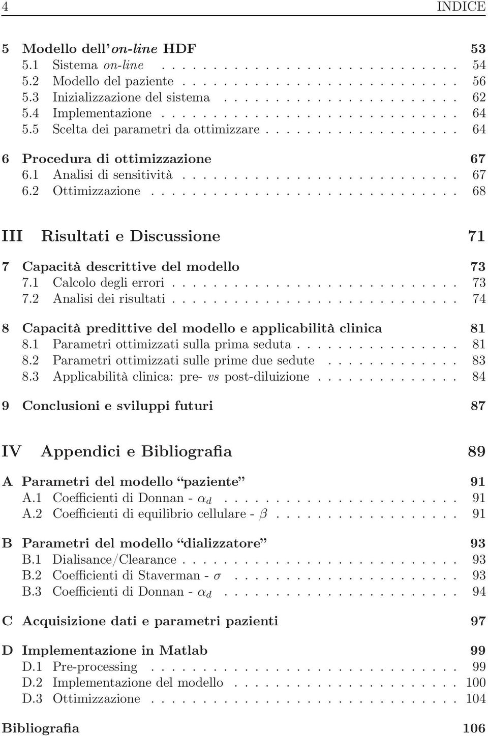 ............................. 68 III Risultati e Discussione 71 7 Capacità descrittive del modello 73 7.1 Calcolo degli errori............................ 73 7.2 Analisi dei risultati.