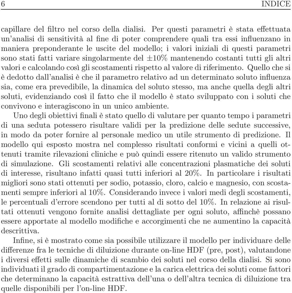 parametri sono stati fatti variare singolarmente del ±10% mantenendo costanti tutti gli altri valori e calcolando così gli scostamenti rispetto al valore di riferimento.