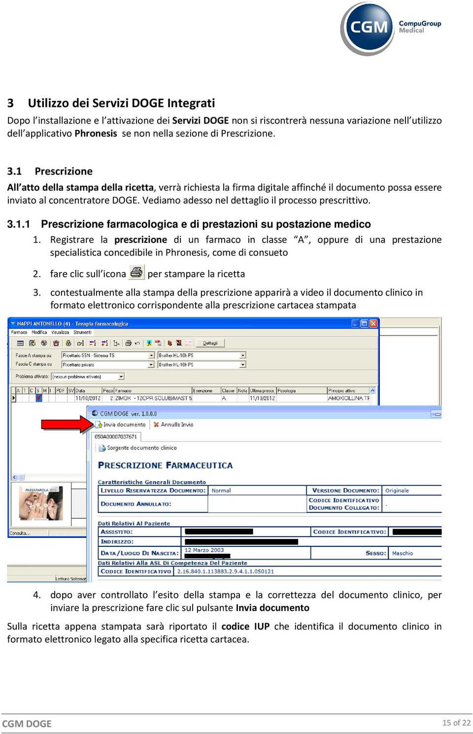 Vediamo adesso nel dettaglio il processo prescrittivo. 3.1.1 Prescrizione farmacologica e di prestazioni su postazione medico 1.