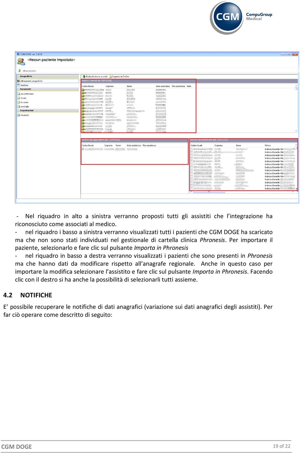 Per importare il paziente, selezionarlo e fare clic sul pulsante Importa in Phronesis - nel riquadro in basso a destra verranno visualizzati i pazienti che sono presenti in Phronesis ma che hanno