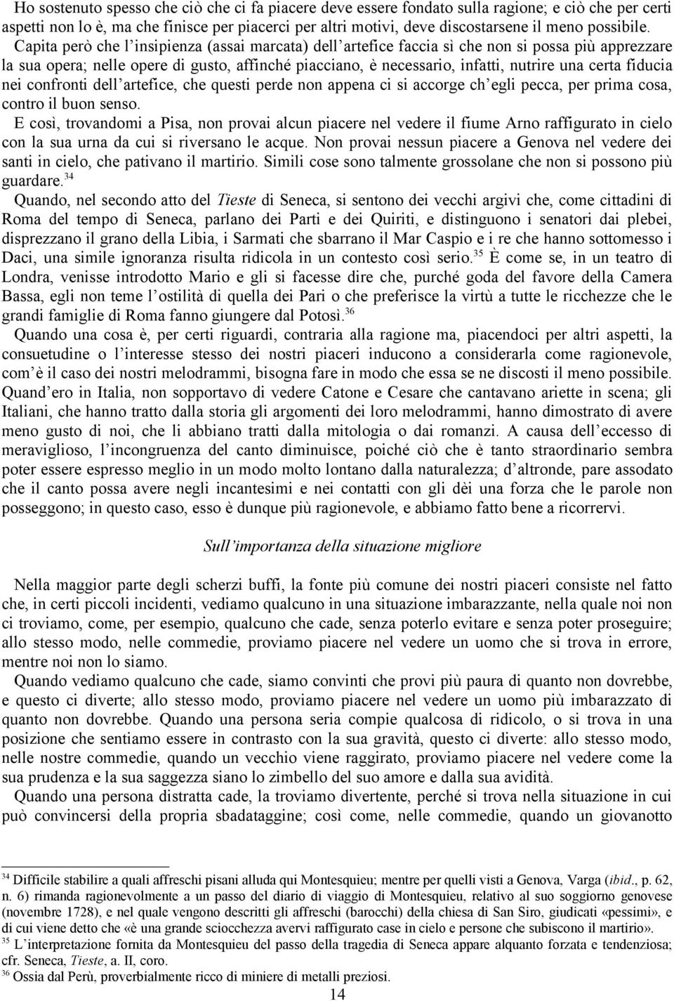 Capita però che l insipienza (assai marcata) dell artefice faccia sì che non si possa più apprezzare la sua opera; nelle opere di gusto, affinché piacciano, è necessario, infatti, nutrire una certa