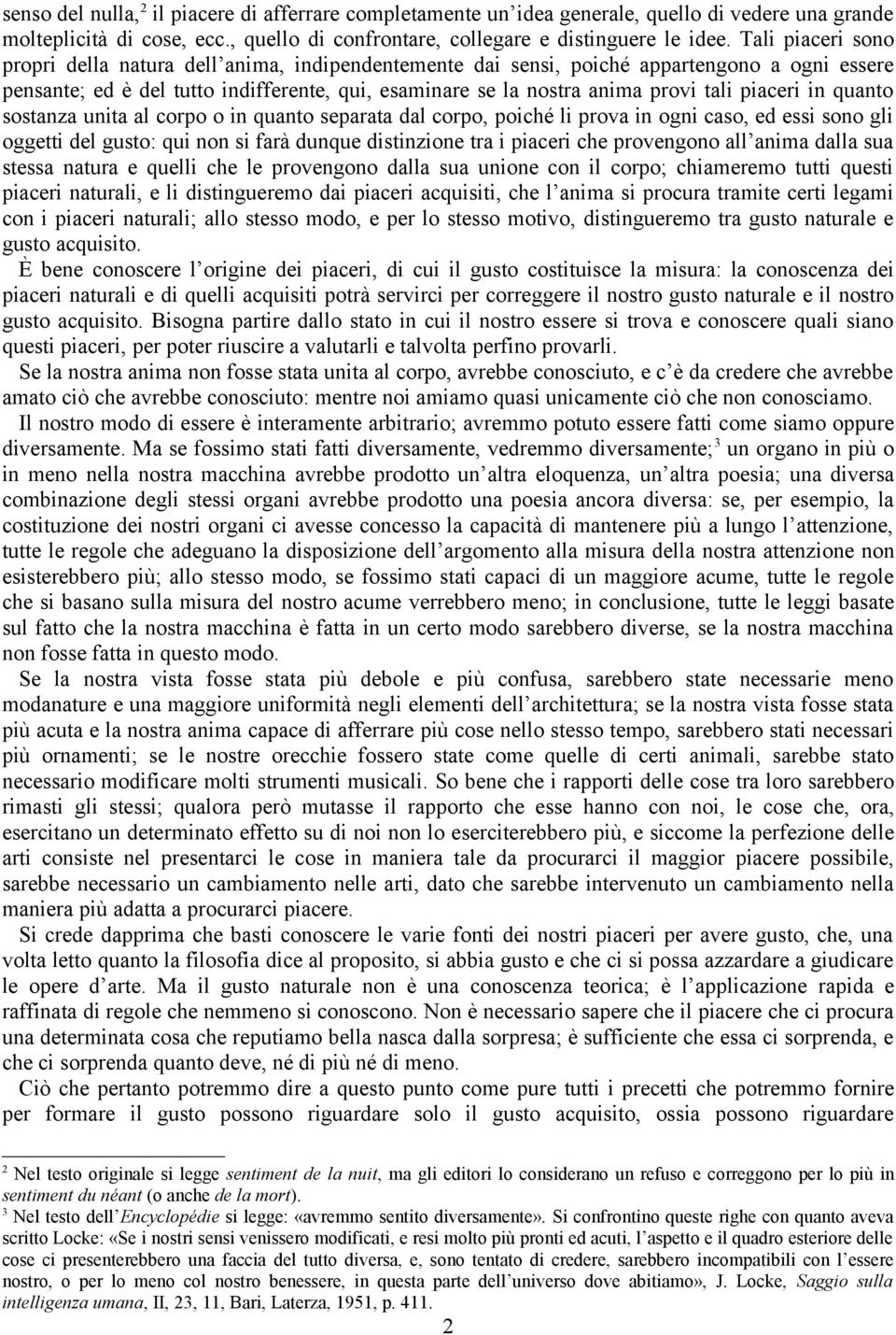 piaceri in quanto sostanza unita al corpo o in quanto separata dal corpo, poiché li prova in ogni caso, ed essi sono gli oggetti del gusto: qui non si farà dunque distinzione tra i piaceri che