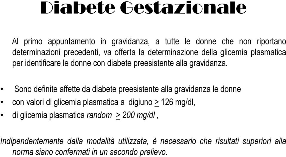 Sono definite affette da diabete preesistente alla gravidanza le donne con valori di glicemia plasmatica a digiuno > 126 mg/dl, di