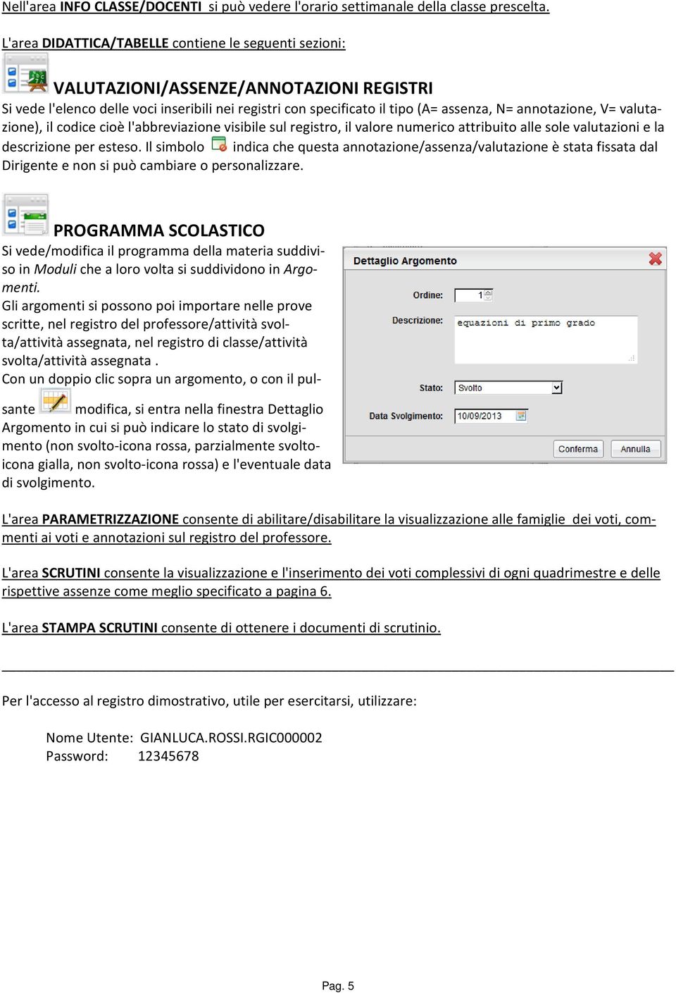 annotazione, V= valutazione), il codice cioè l'abbreviazione visibile sul registro, il valore numerico attribuito alle sole valutazioni e la descrizione per esteso.