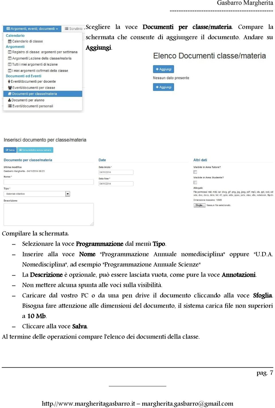 nuale nomedisciplina" oppure "U.D.A. Nomedisciplina", ad esempio "Programmazione Annuale Scienze" La Descrizione è opzionale, può essere lasciata vuota, come pure la voce Annotazioni.