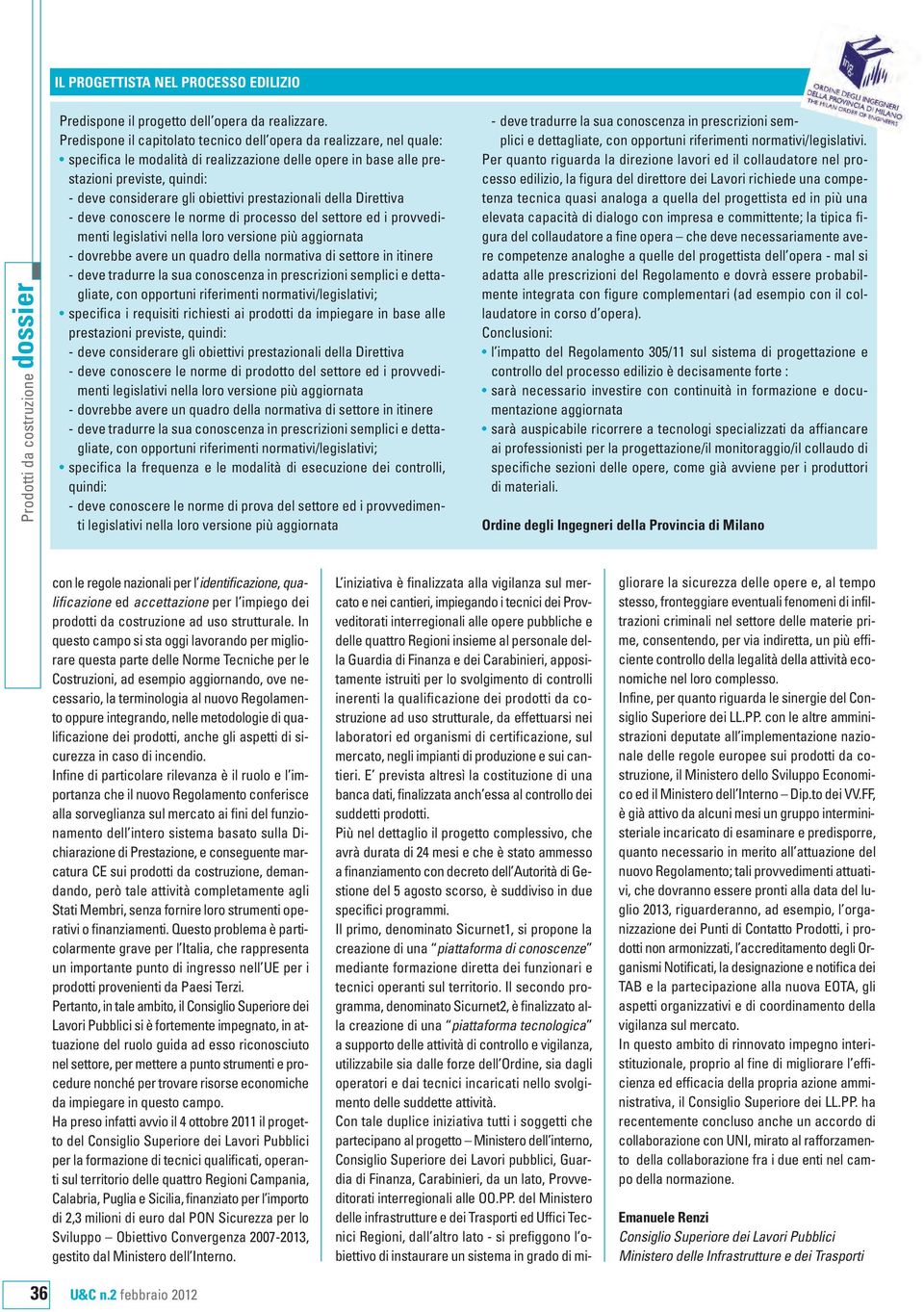 prestazionali della Direttiva - deve conoscere le norme di processo del settore ed i provvedimenti legislativi nella loro versione più aggiornata - dovrebbe avere un quadro della normativa di settore