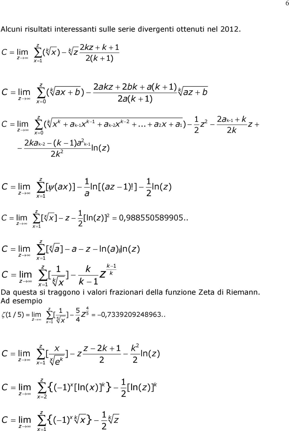 .. + + ) + = 0 a ( ) a - - ln( ) C = lim [ ψ( a)] ln[( a )!] ln( ) a C = lim [ ] [ln( )] = 0,988550589905.