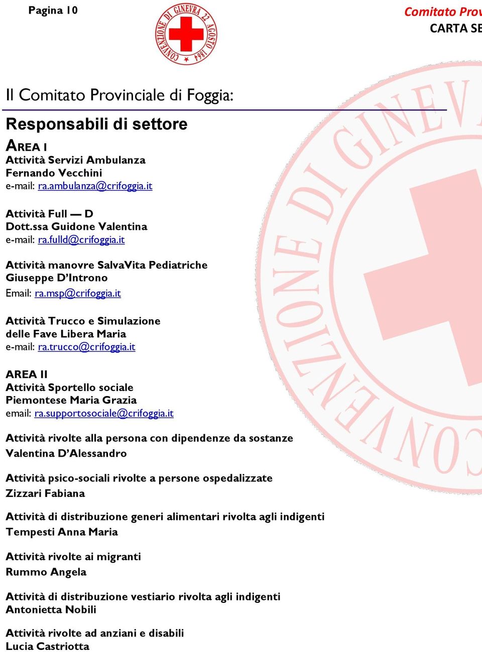 it Attività Trucco e Simulazione delle Fave Libera Maria e-mail: ra.trucco@crifoggia.it AREA II Attività Sportello sociale Piemontese Maria Grazia email: ra.supportosociale@crifoggia.