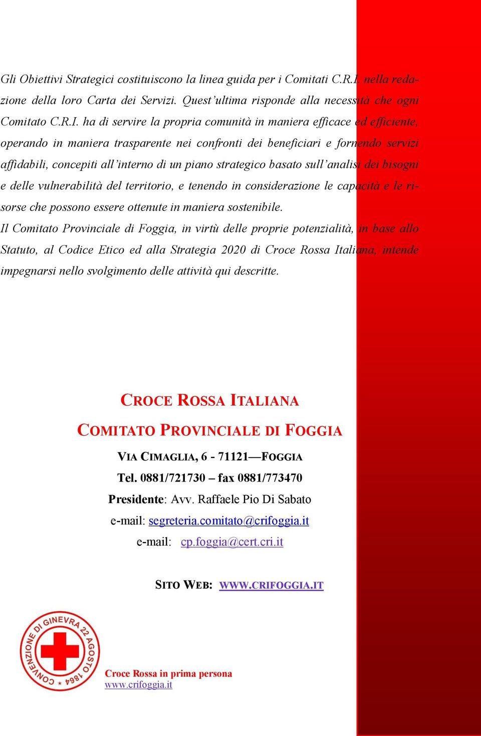 ha di servire la propria comunità in maniera efficace ed efficiente, operando in maniera trasparente nei confronti dei beneficiari e fornendo servizi affidabili, concepiti all interno di un piano