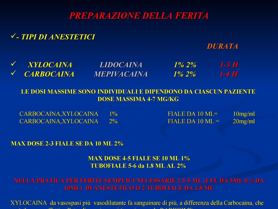 = 20mg/ml MAX DOSE 2-3 FIALE SE DA 10 ML 2% MAX DOSE 4-5 FIALE SE 10 ML 1% TUBOFIALE 5-6 da 1.8 ML AL 2% NELLA PRATICA PER FERITE SEMPLICI NECESSARIE 2.