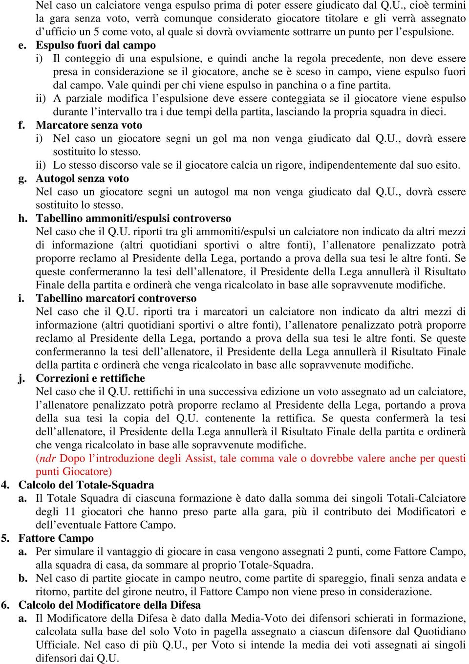 gli verrà assegnato d ufficio un 5 come voto, al quale si dovrà ovviamente sottrarre un punto per l es