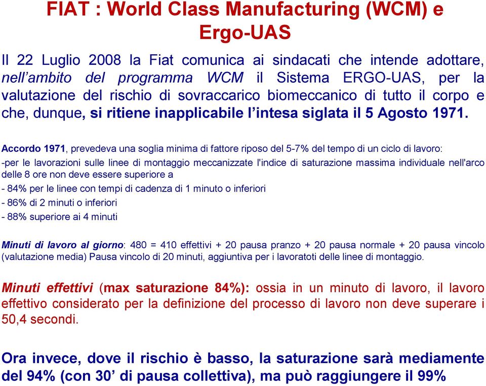 Accordo 1971, prevedeva una soglia minima di fattore riposo del 5-7% del tempo di un ciclo di lavoro: -per le lavorazioni sulle linee di montaggio meccanizzate l'indice di saturazione massima