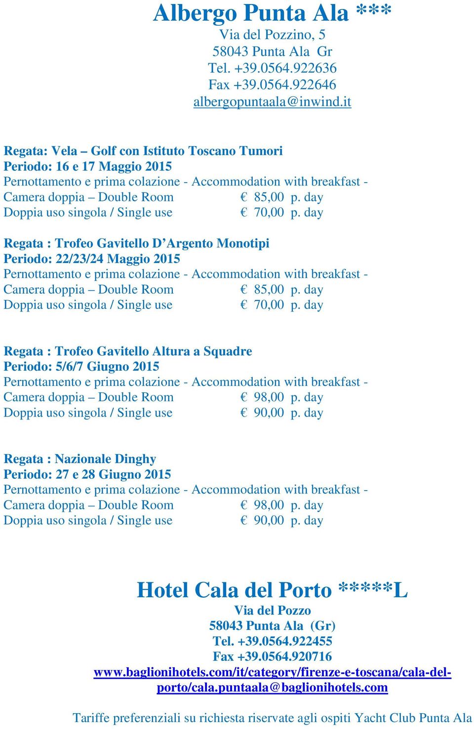 day 90,00 p. day Camera doppia Double Room 98,00 p. day 90,00 p. day Hotel Cala del Porto *****L Via del Pozzo Tel. +39.0564.922455 Fax +39.0564.920716 www.