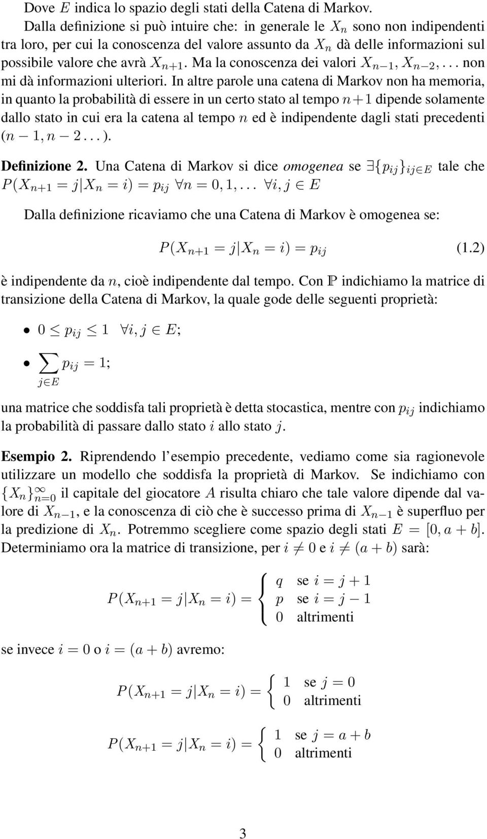 Ma la conoscenza dei valori X n 1, X n,... non mi dà informazioni ulteriori.