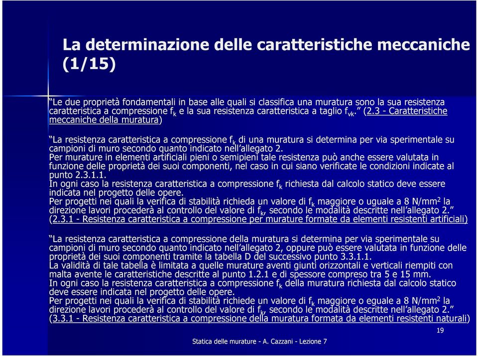 3 - Caratteristiche meccaniche della muratura) La resistenza caratteristica a compressione f k di una muratura si determina per via sperimentale su campioni di muro secondo quanto indicato nell