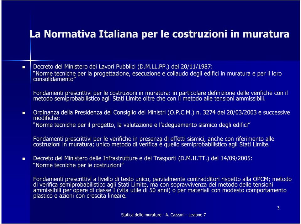 particolare definizione delle verifiche con il metodo semiprobabilistico agli Stati Limite oltre che con il metodo alle tensioni ammissibili. Ordinanza della Presidenza del Consiglio dei Ministri (O.