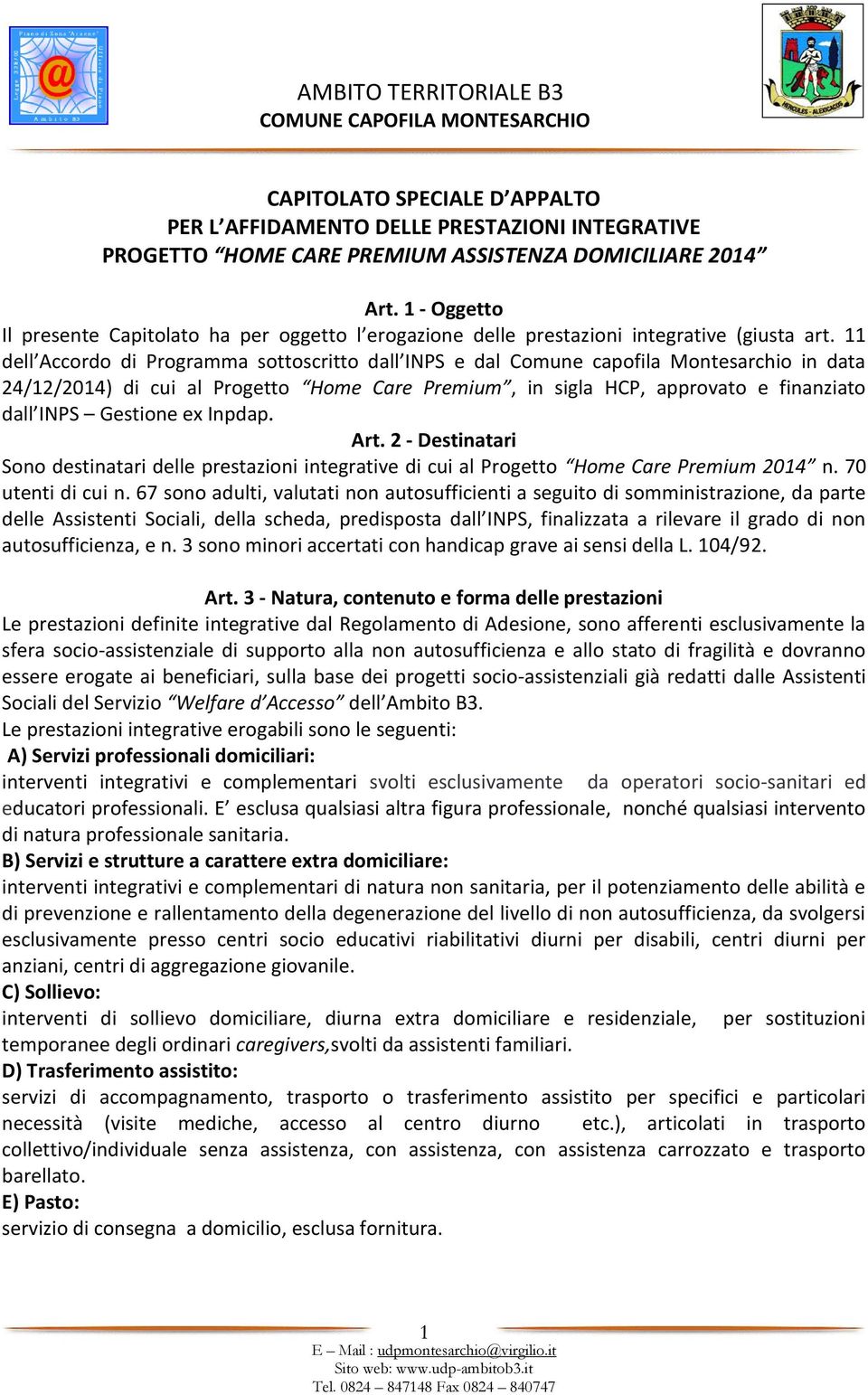 11 dell Accordo di Programma sottoscritto dall INPS e dal Comune capofila Montesarchio in data 24/12/2014) di cui al Progetto Home Care Premium, in sigla HCP, approvato e finanziato dall INPS