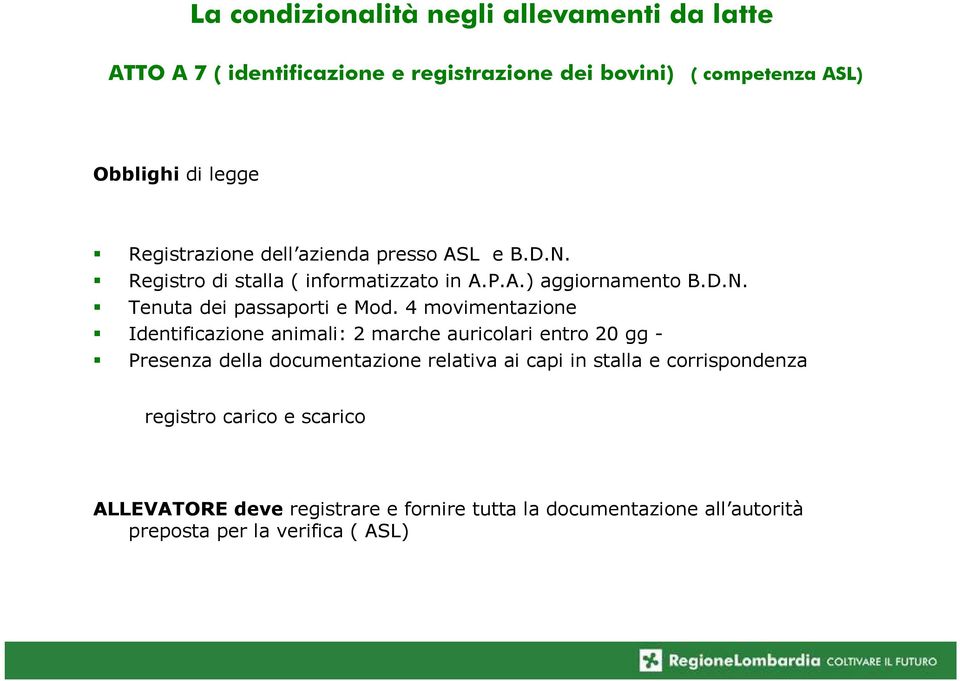 4 movimentazione Identificazione animali: 2 marche auricolari entro 20 gg - Presenza della documentazione relativa ai capi in