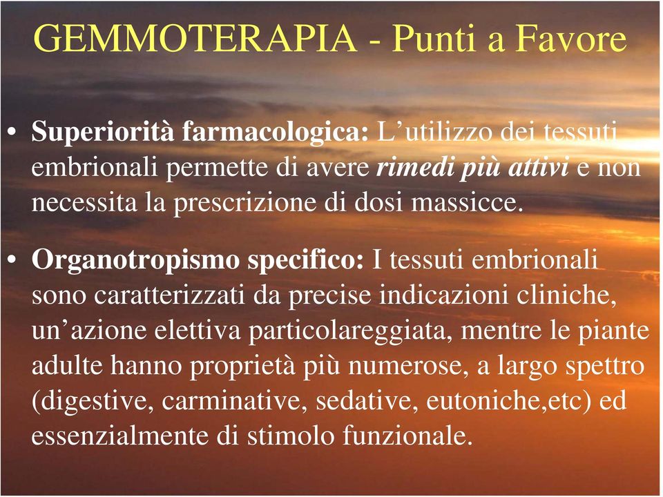 Organotropismo specifico: I tessuti embrionali sono caratterizzati da precise indicazioni cliniche, un azione elettiva