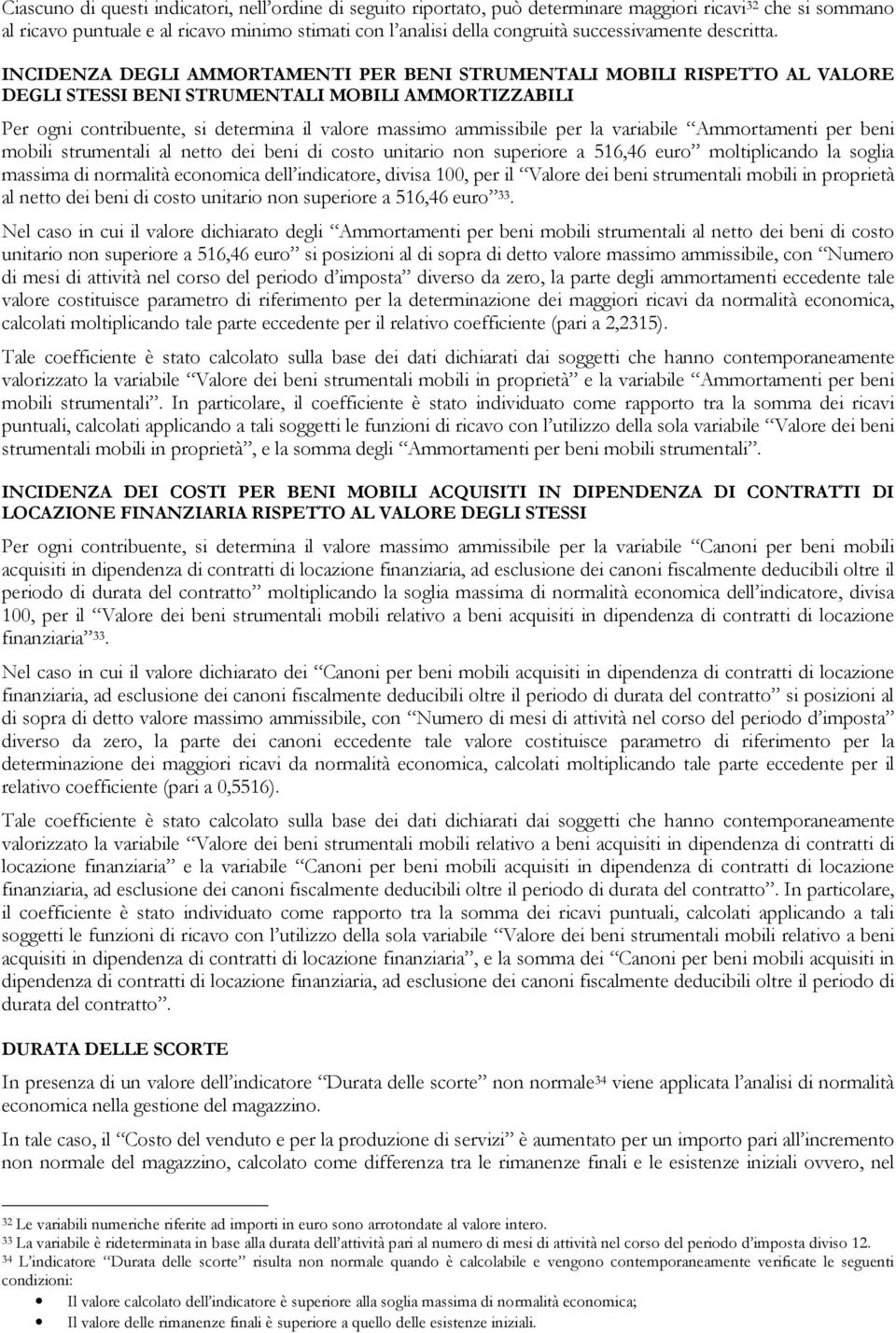 INCIDENZA DEGLI AMMORTAMENTI PER BENI STRUMENTALI MOBILI RISPETTO AL VALORE DEGLI STESSI BENI STRUMENTALI MOBILI AMMORTIZZABILI Per ogni contribuente, si determina il valore massimo ammissibile per