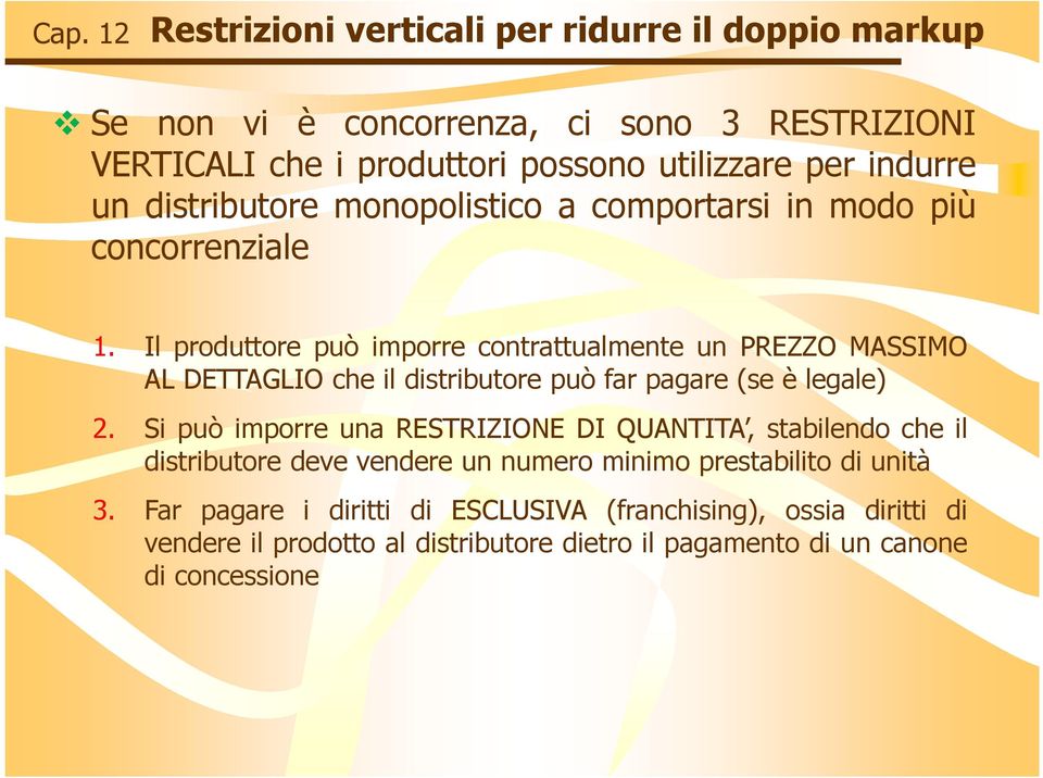 Il produttore può imporre contrattualmente un PREZZO MASSIMO AL DETTAGLIO che il distributore può far pagare (se è legale) 2.