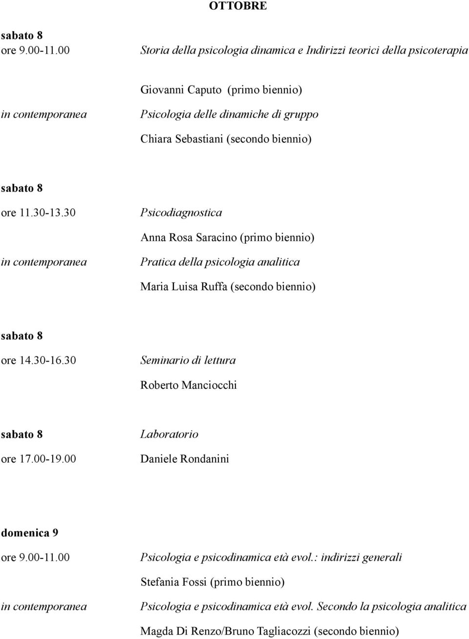 (secondo biennio) sabato 8 sabato 8 ore 17.00-19.00 domenica 9 Seminario di lettura Roberto Manciocchi Daniele Rondanini Psicologia e psicodinamica età evol.