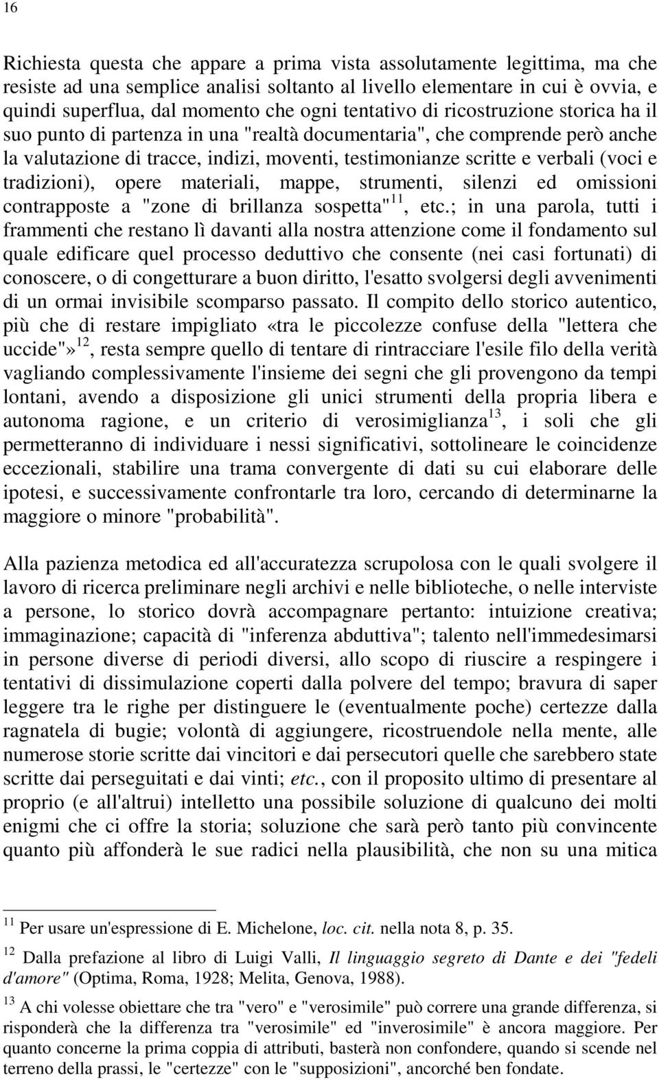 e tradizioni), opere materiali, mappe, strumenti, silenzi ed omissioni contrapposte a "zone di brillanza sospetta" 11, etc.