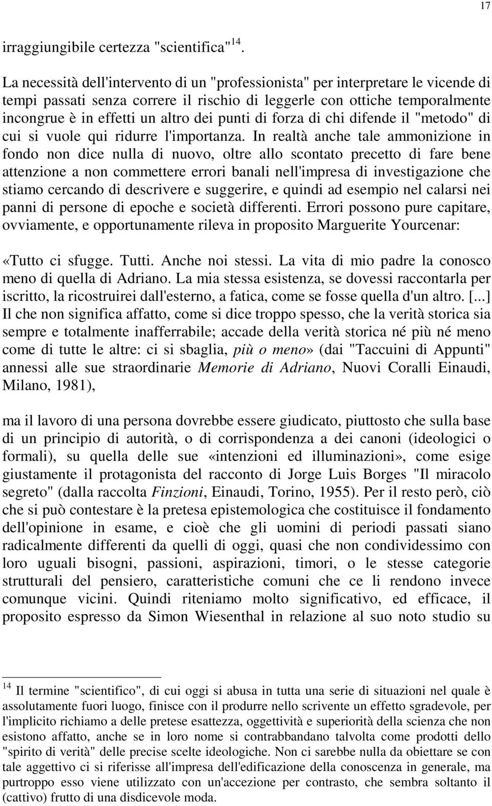 punti di forza di chi difende il "metodo" di cui si vuole qui ridurre l'importanza.