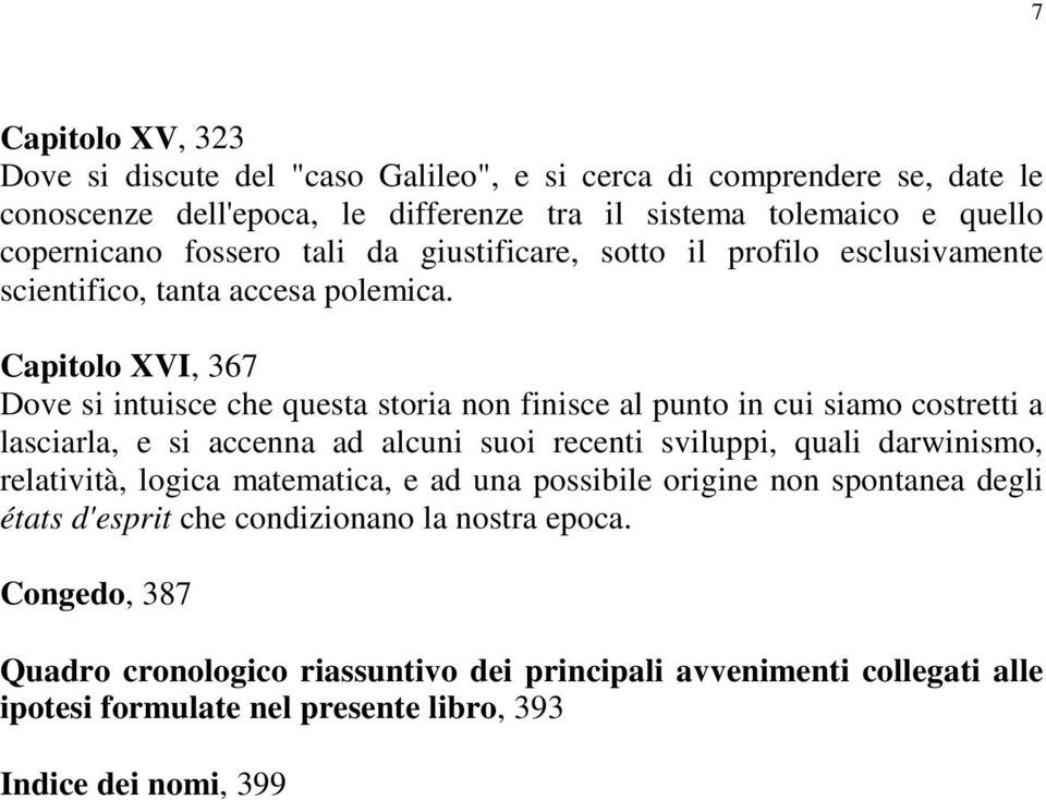 Capitolo XVI, 367 Dove si intuisce che questa storia non finisce al punto in cui siamo costretti a lasciarla, e si accenna ad alcuni suoi recenti sviluppi, quali darwinismo,