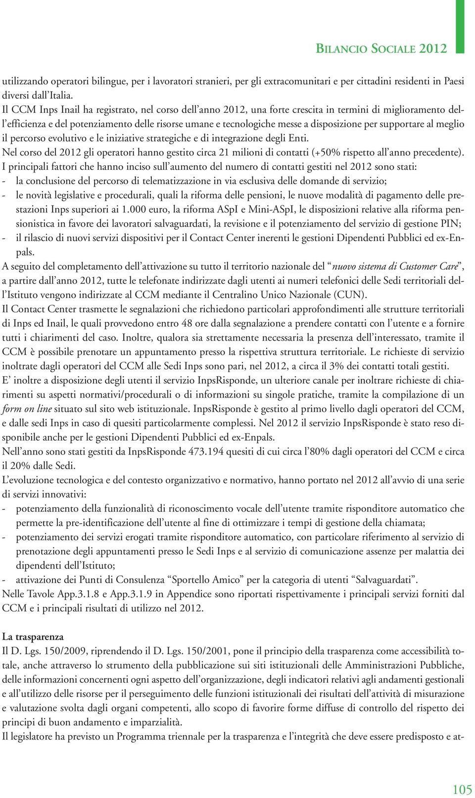 per supportare al meglio il percorso evolutivo e le iniziative strategiche e di integrazione degli Enti.