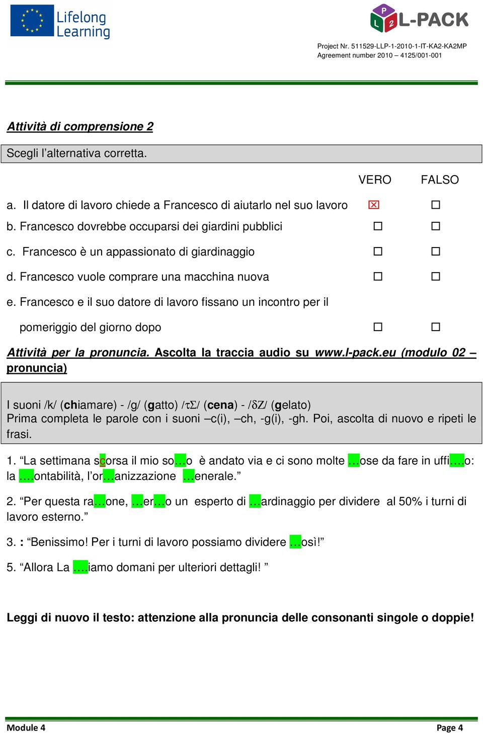 Francesco e il suo datore di lavoro fissano un incontro per il pomeriggio del giorno dopo Attività per la pronuncia. Ascolta la traccia audio su www.l-pack.