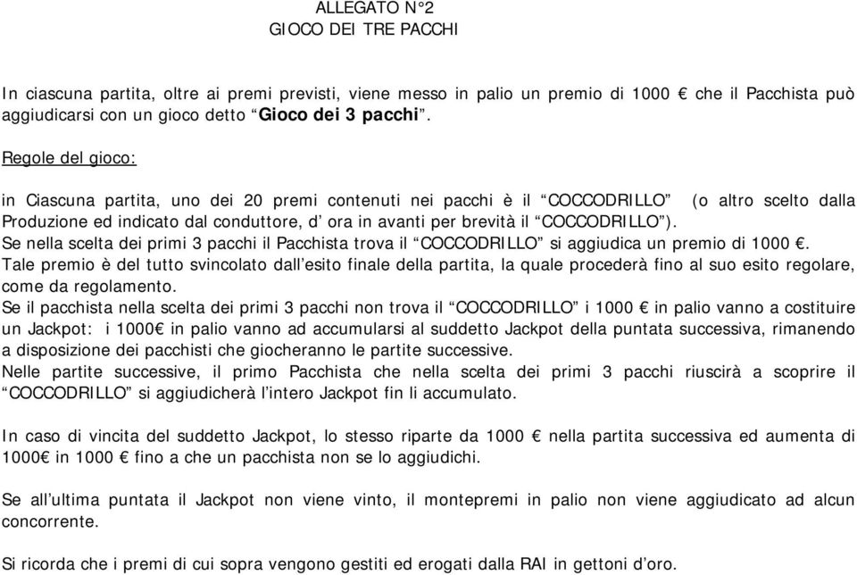 Se nella scelta dei primi 3 pacchi il Pacchista trova il COCCODRILLO si aggiudica un premio di 1000.