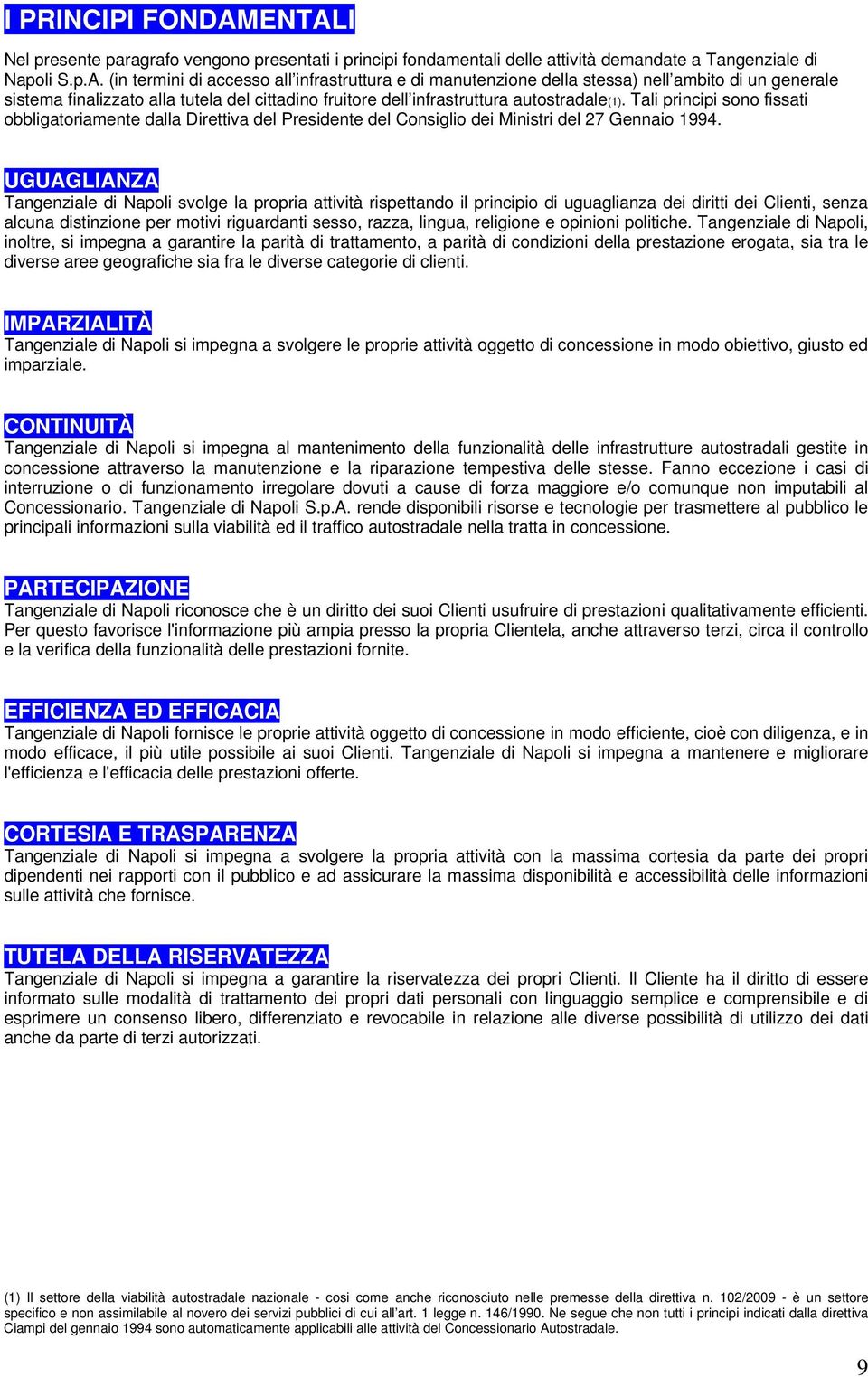 Tali principi sono fissati obbligatoriamente dalla Direttiva del Presidente del Consiglio dei Ministri del 27 Gennaio 1994.