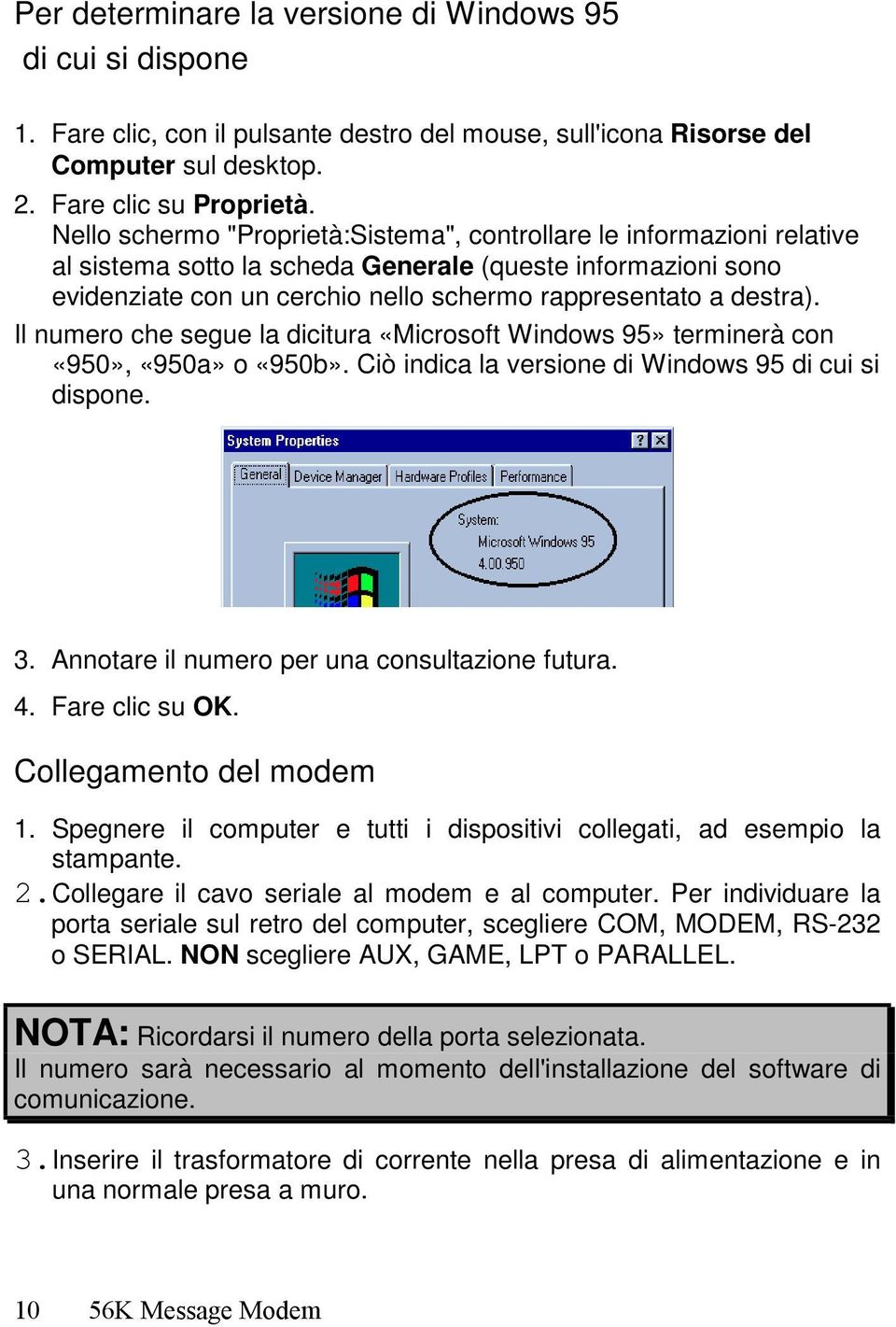 Il numero che segue la dicitura «Microsoft Windows 95» terminerà con «950», «950a» o «950b». Ciò indica la versione di Windows 95 di cui si dispone. 3. Annotare il numero per una consultazione futura.