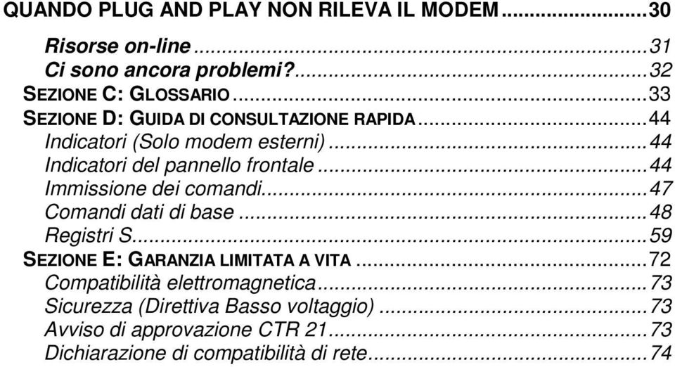 ..44 Immissione dei comandi...47 Comandi dati di base...48 Registri S...59 SEZIONE E: GARANZIA LIMITATA A VITA.