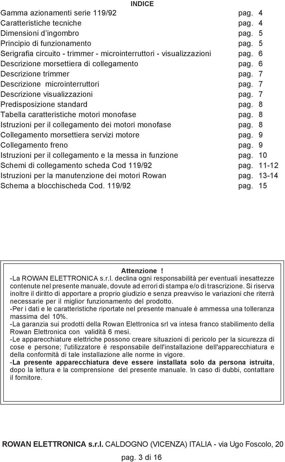 7 Descrizione visualizzazioni pag. 7 Predisposizione standard pag. 8 Tabella caratteristiche motori monofase pag. 8 Istruzioni per il collegamento dei motori monofase pag.