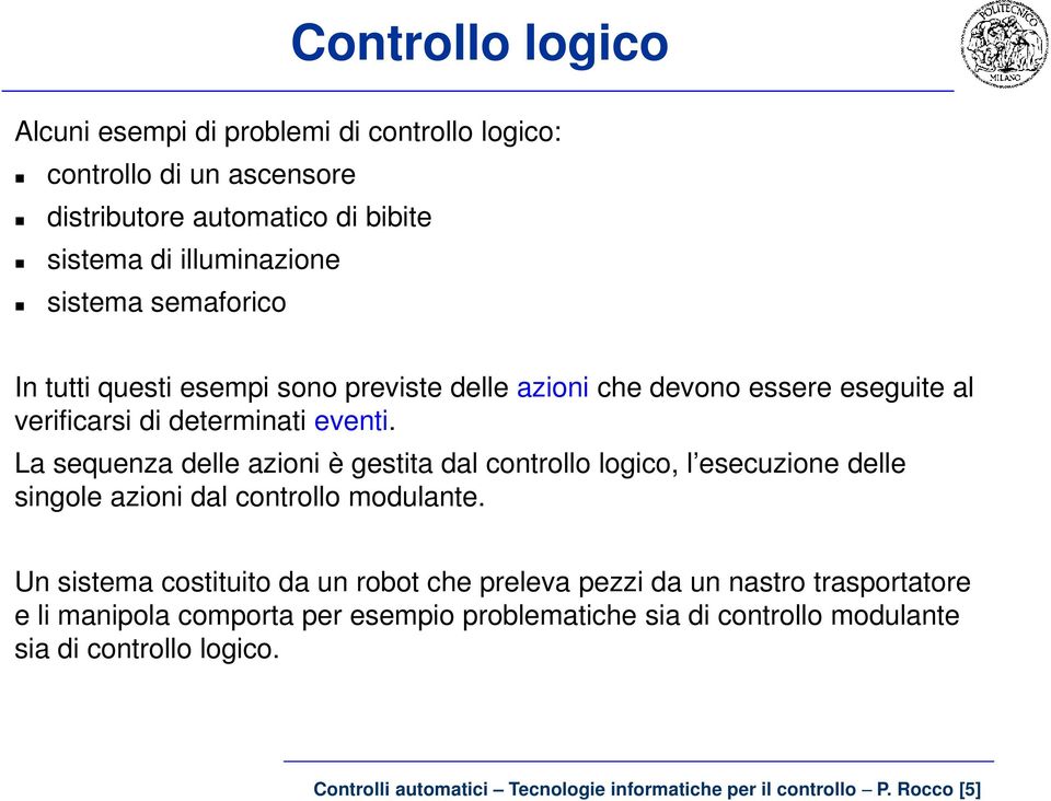 La sequenza delle azioni è gestita dal controllo logico, l esecuzione delle singole azioni dal controllo modulante.